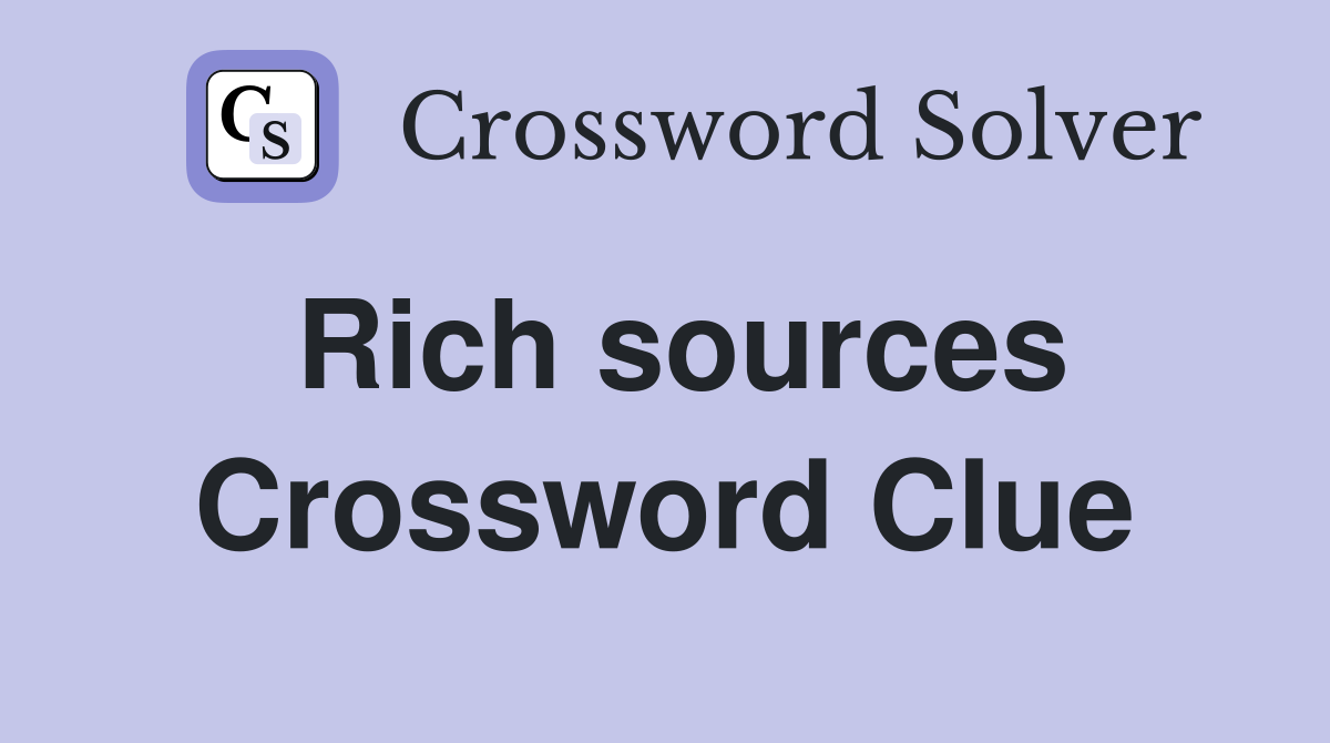 Rich sources Crossword Clue