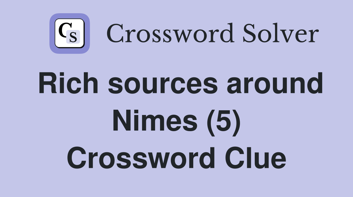 Rich sources around Nimes (5) Crossword Clue