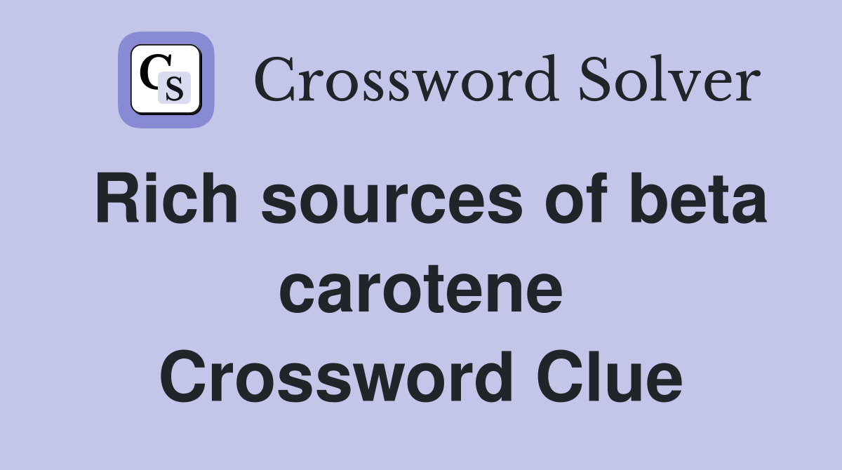 Rich sources of beta carotene Crossword Clue