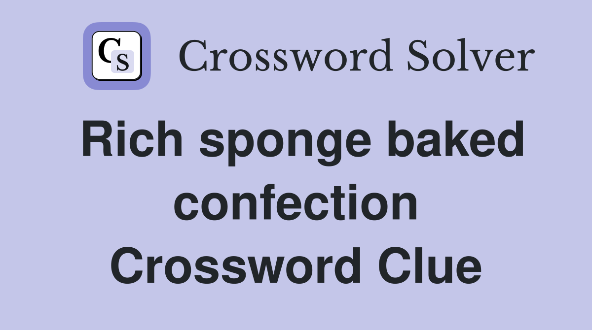 Rich sponge baked confection Crossword Clue