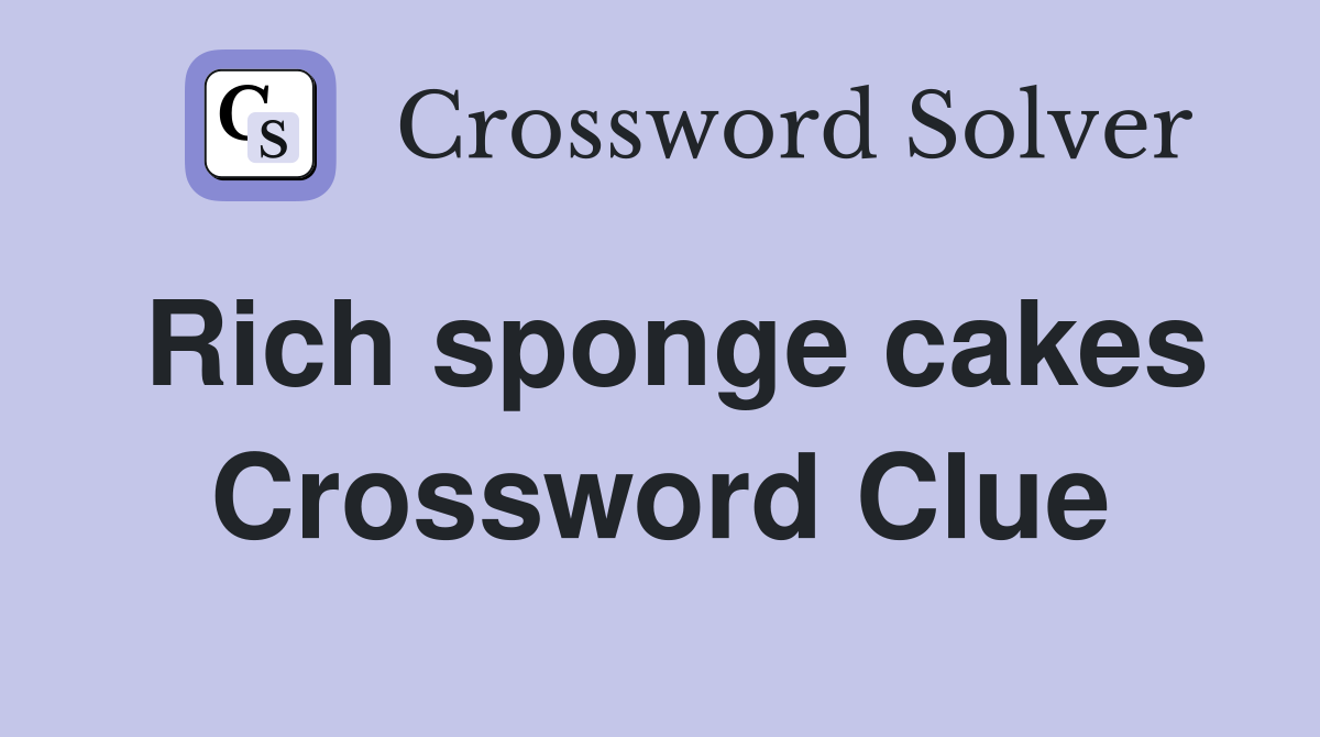 Rich sponge cakes Crossword Clue