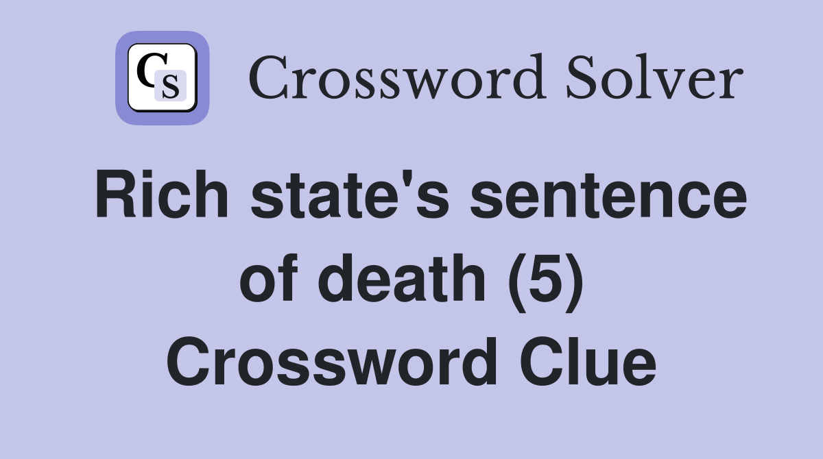 Rich state's sentence of death (5) Crossword Clue