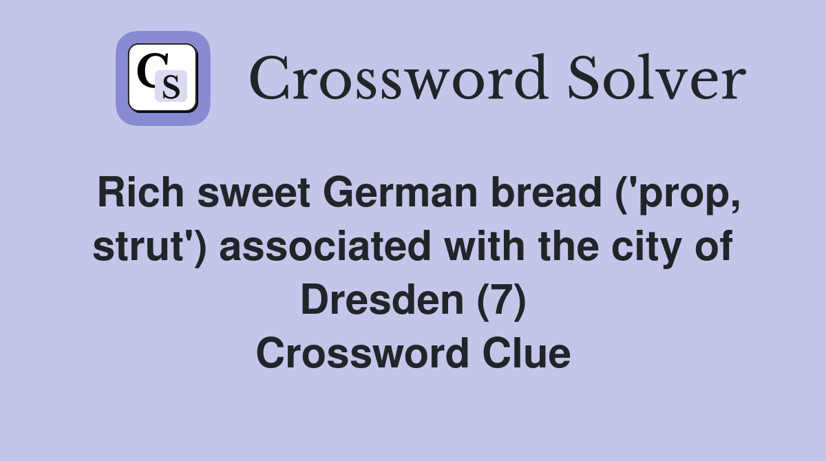 Rich sweet German bread ('prop, strut') associated with the city of Dresden (7) Crossword Clue