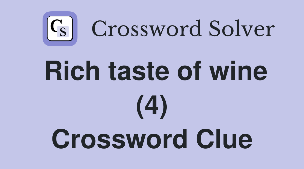 Rich taste of wine (4) Crossword Clue