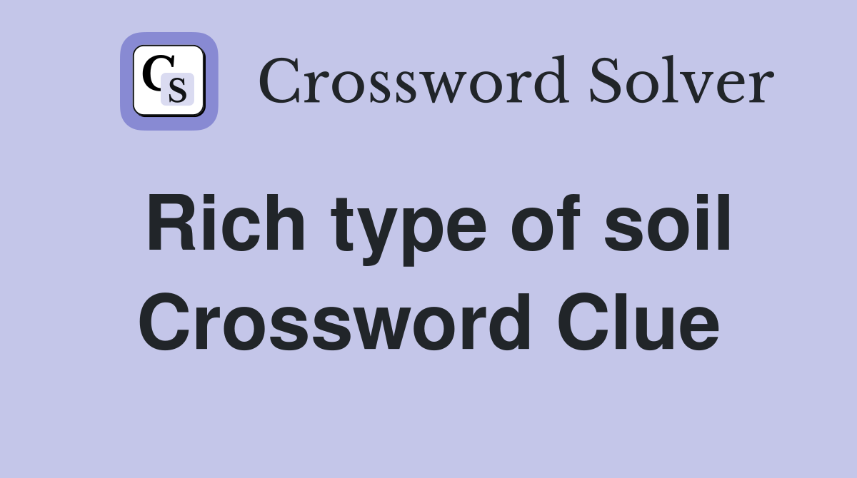 Rich type of soil Crossword Clue