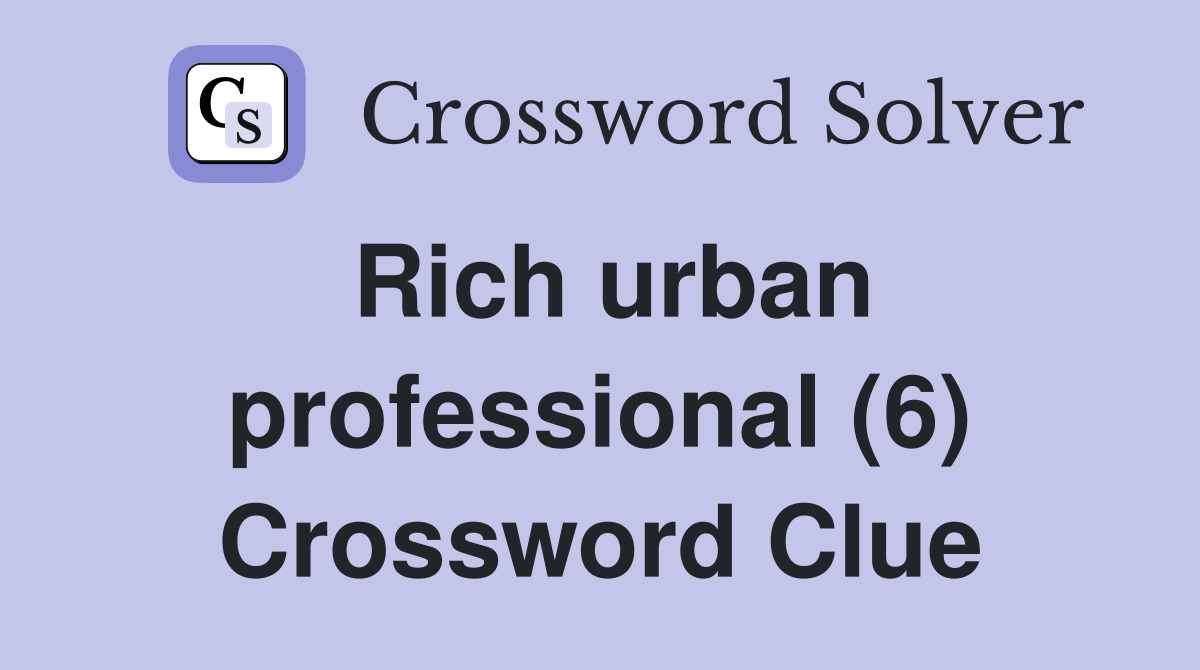 Rich urban professional (6) Crossword Clue