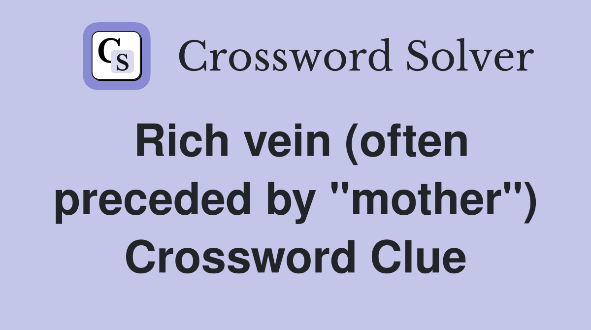 Rich vein (often preceded by "mother") Crossword Clue
