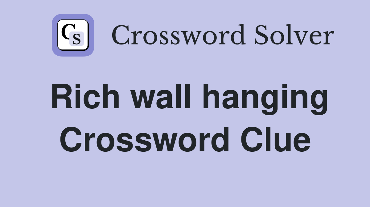 Rich wall hanging Crossword Clue