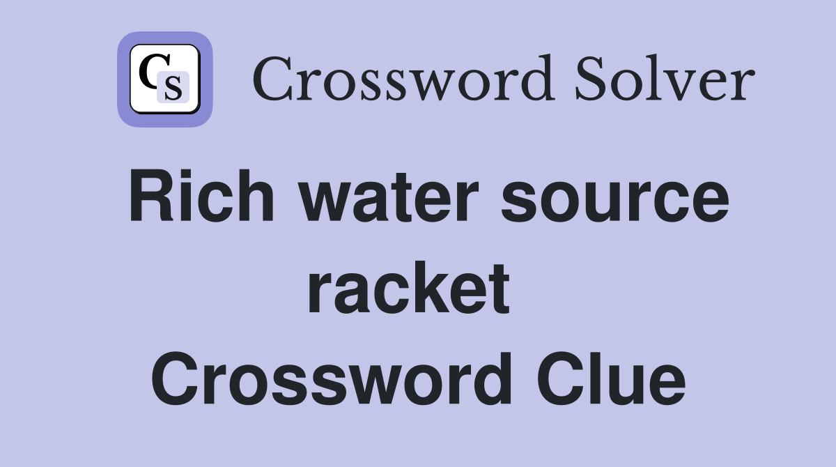 Rich water source racket  Crossword Clue