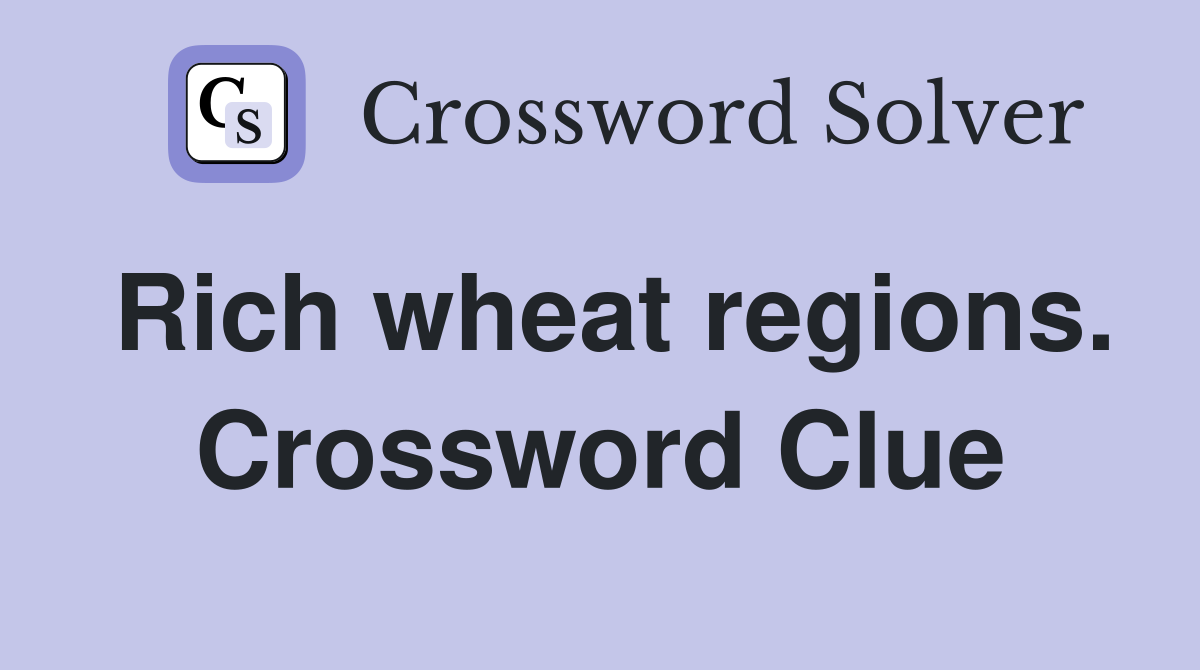 Rich wheat regions. Crossword Clue