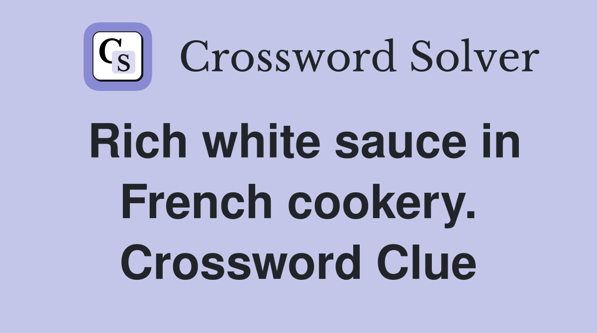 Rich white sauce in French cookery. Crossword Clue