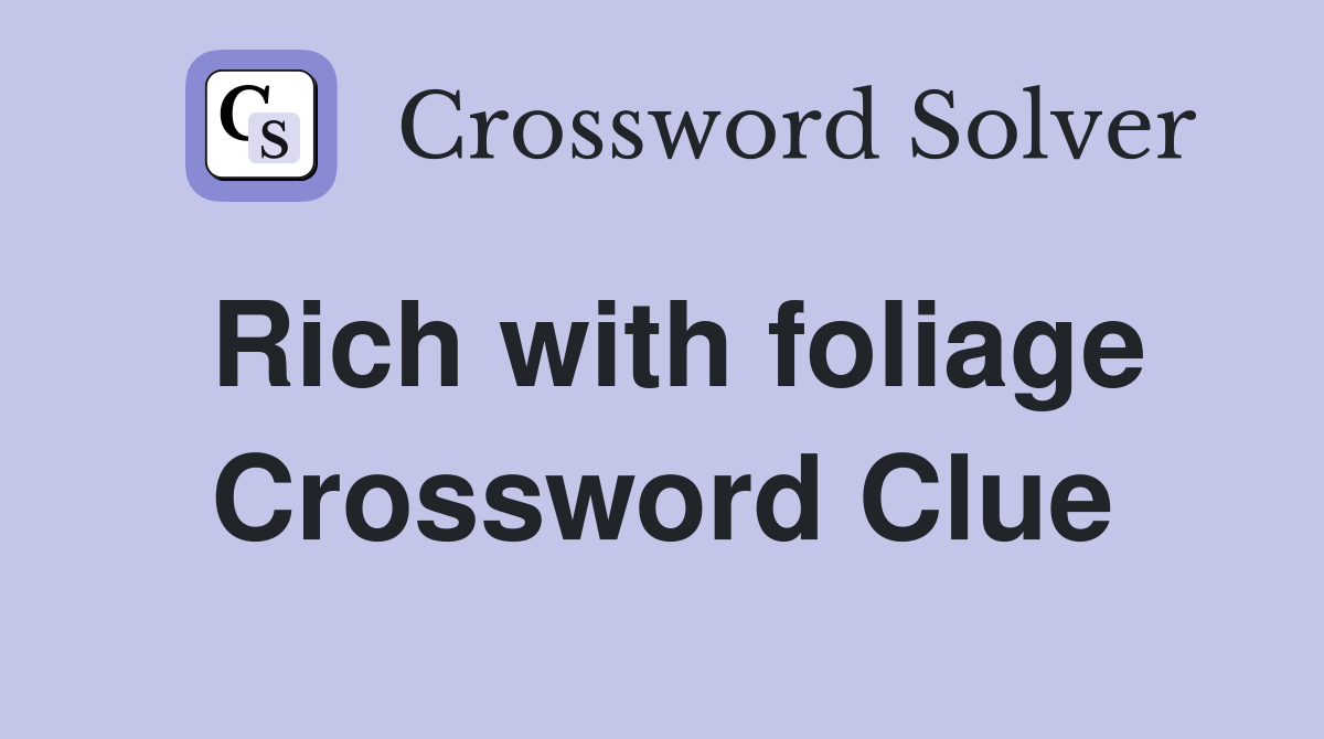 Rich with foliage Crossword Clue