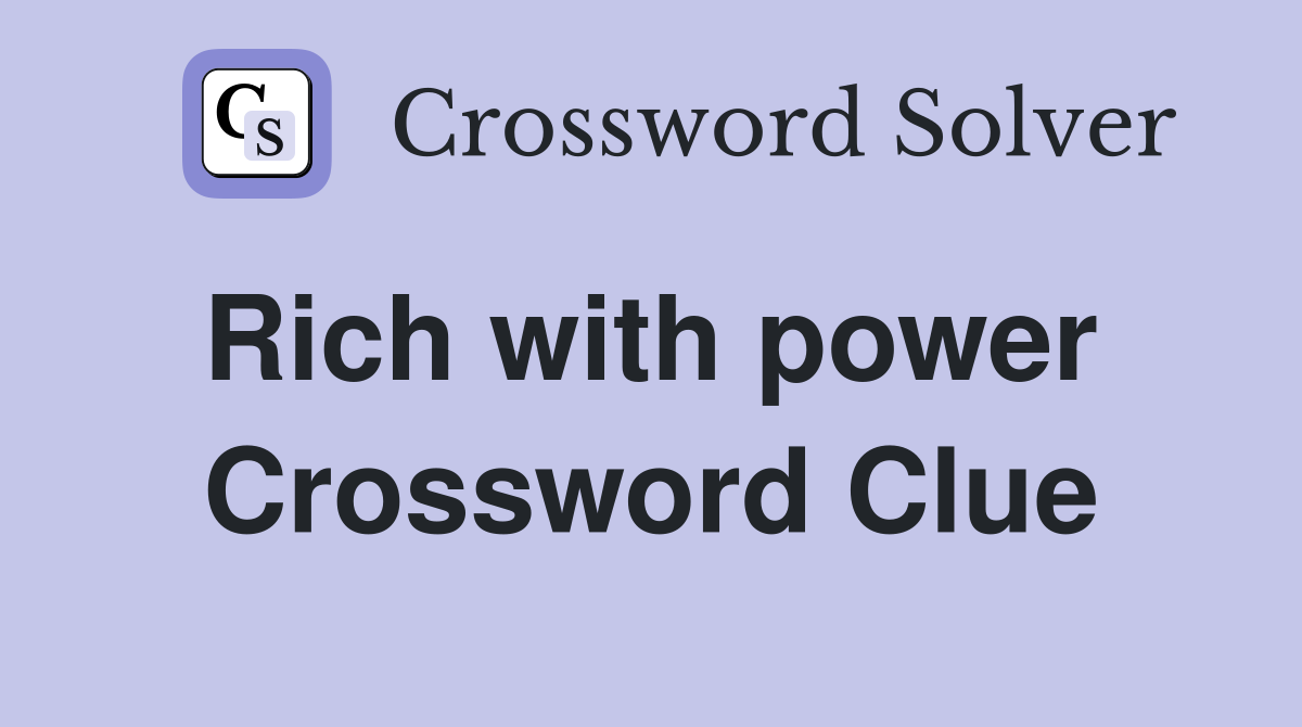 Rich with power  Crossword Clue