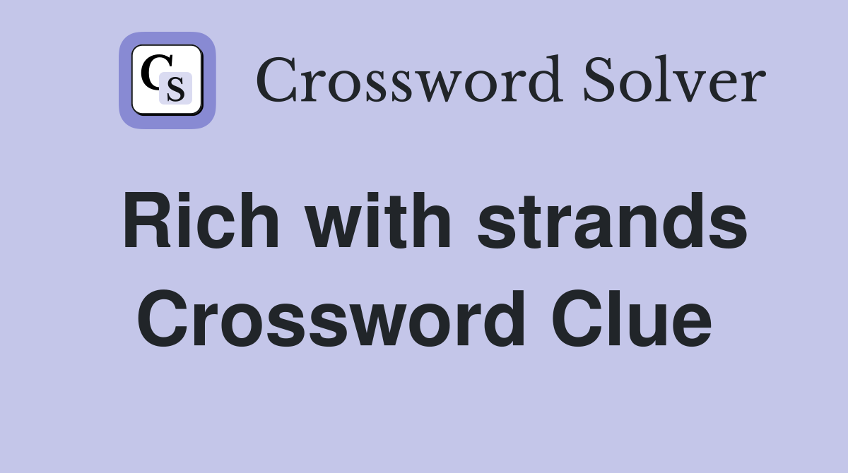 Rich with strands Crossword Clue
