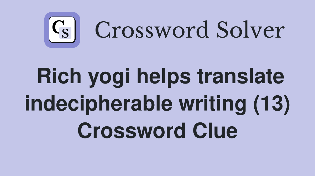 Rich yogi helps translate indecipherable writing (13) Crossword Clue