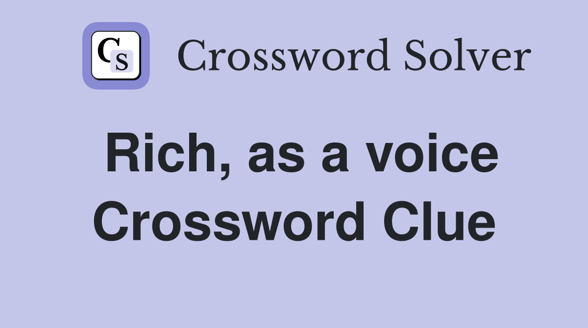 Rich, as a voice Crossword Clue