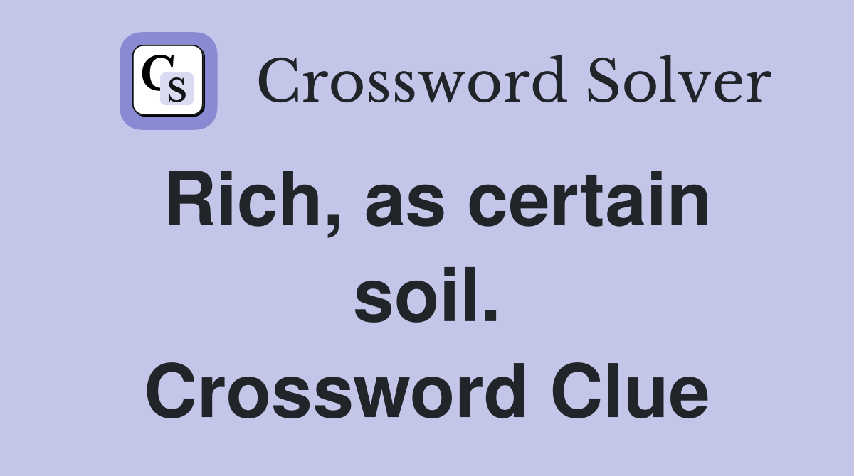 Rich, as certain soil. Crossword Clue