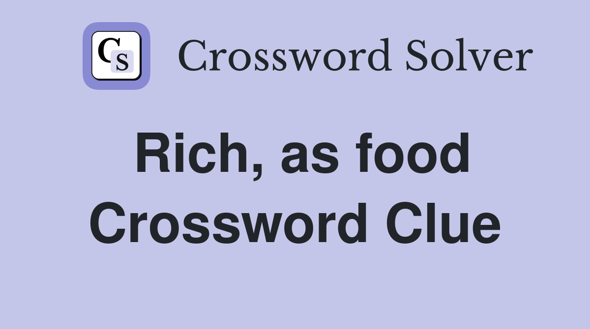 Rich, as food Crossword Clue