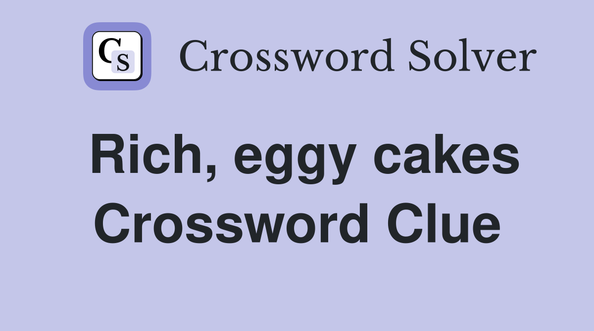 Rich, eggy cakes Crossword Clue