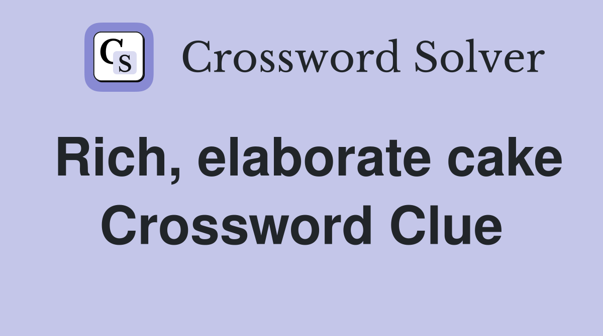 Rich, elaborate cake Crossword Clue