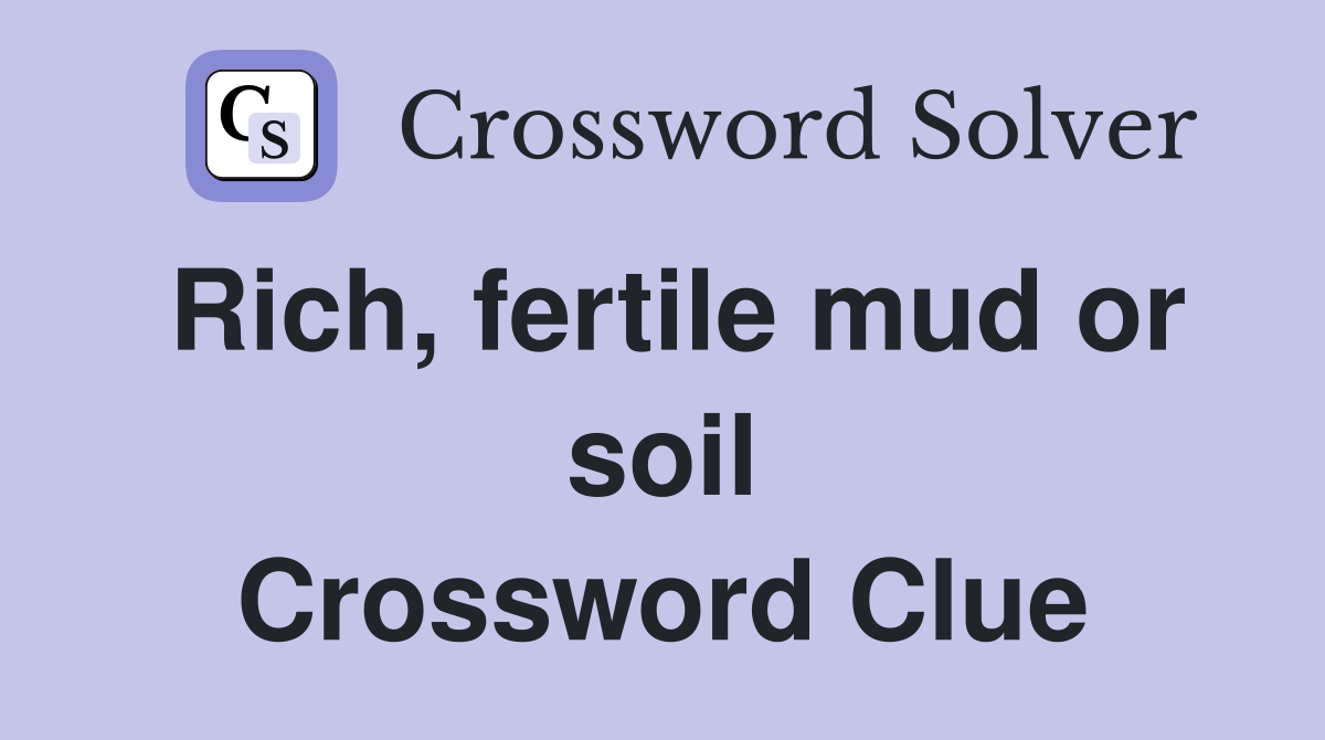 Rich, fertile mud or soil Crossword Clue