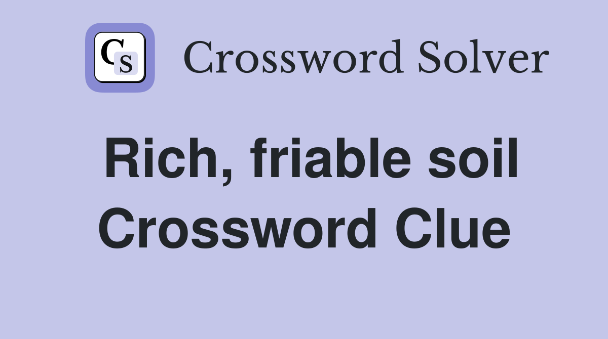 Rich, friable soil Crossword Clue