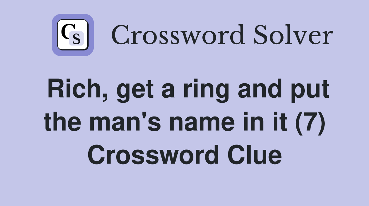 Rich, get a ring and put the man's name in it (7) Crossword Clue