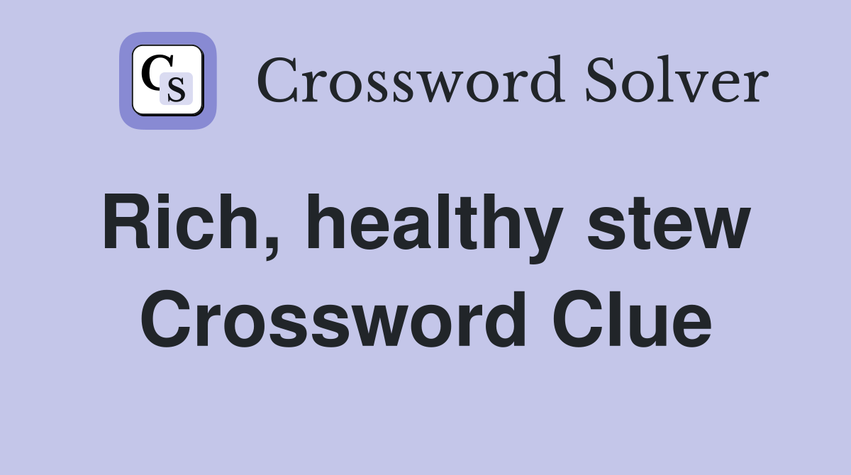 Rich, healthy stew  Crossword Clue