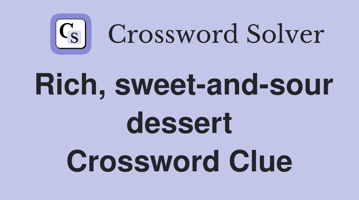 Rich, sweet-and-sour dessert Crossword Clue