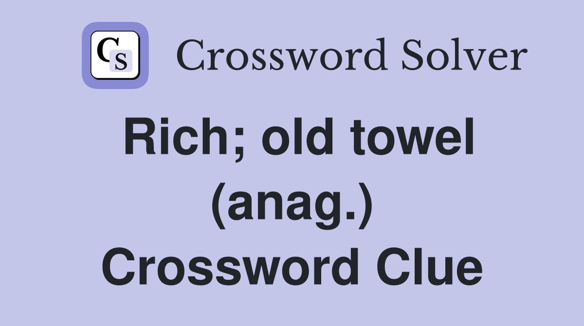 Rich; old towel (anag.) Crossword Clue