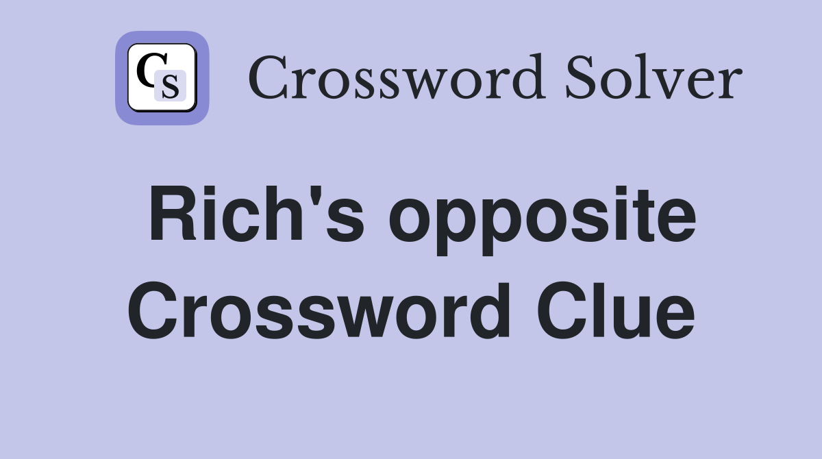 Rich's opposite Crossword Clue