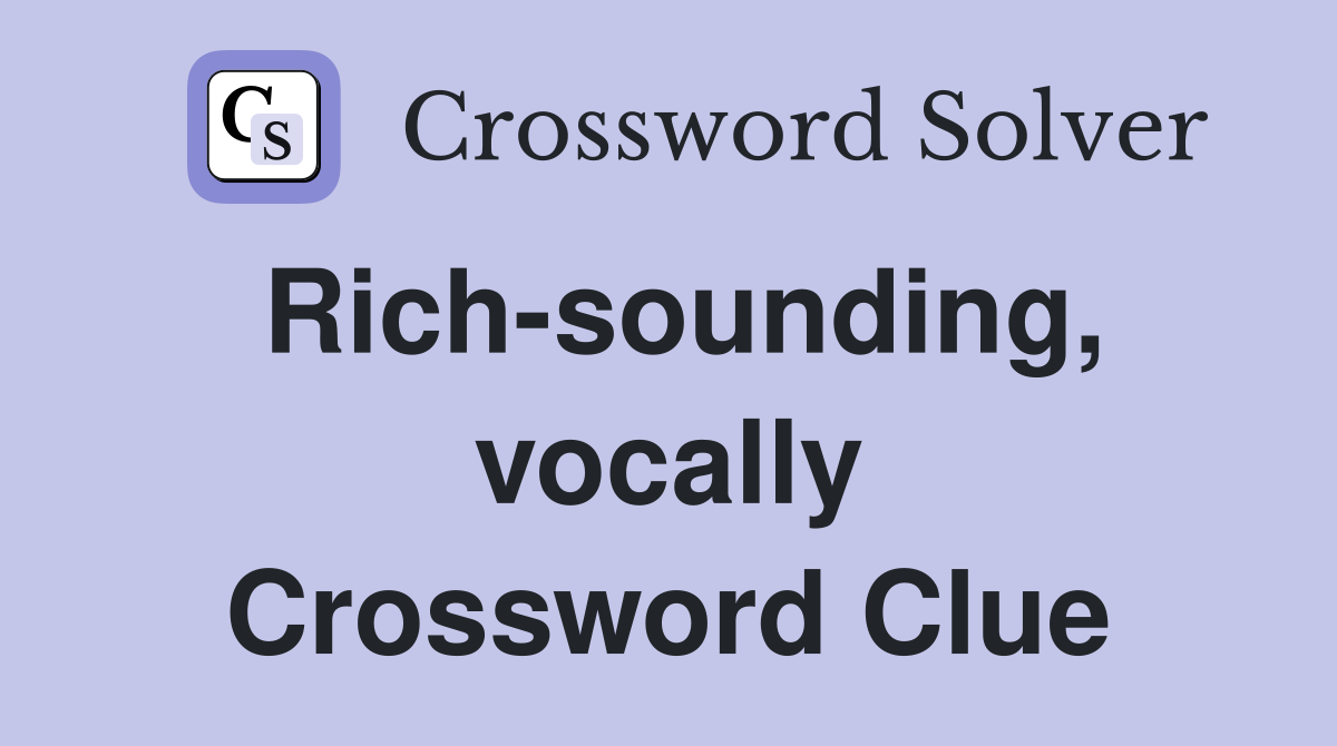 Rich-sounding, vocally Crossword Clue