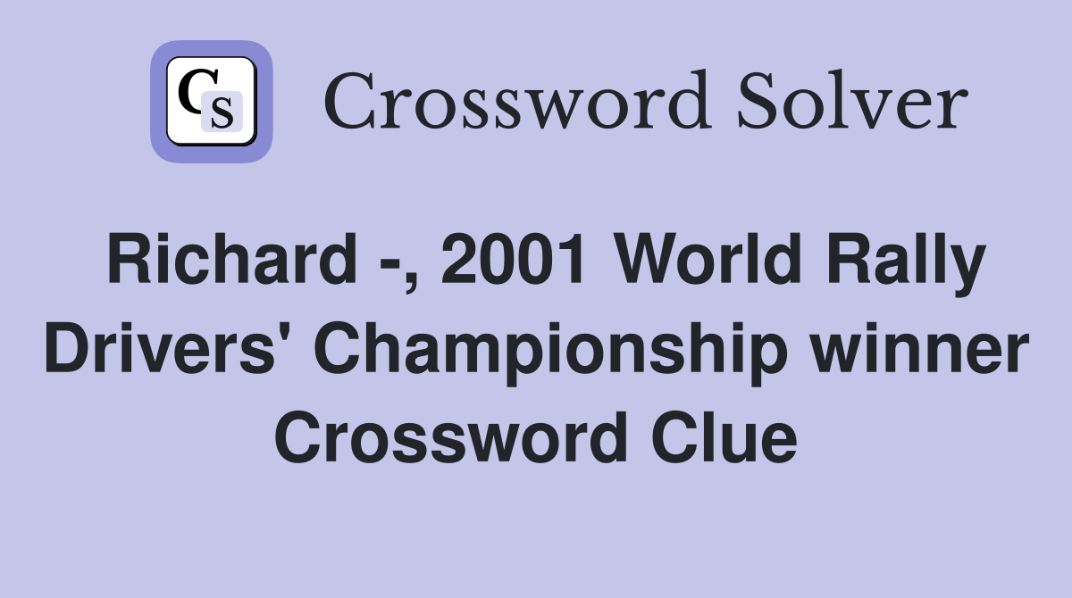Richard -, 2001 World Rally Drivers' Championship winner Crossword Clue