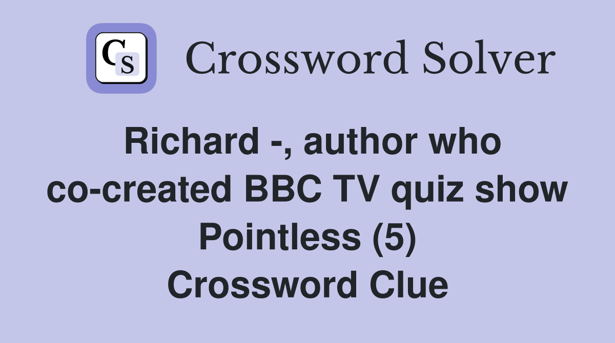 Richard -, author who co-created BBC TV quiz show Pointless (5) Crossword Clue