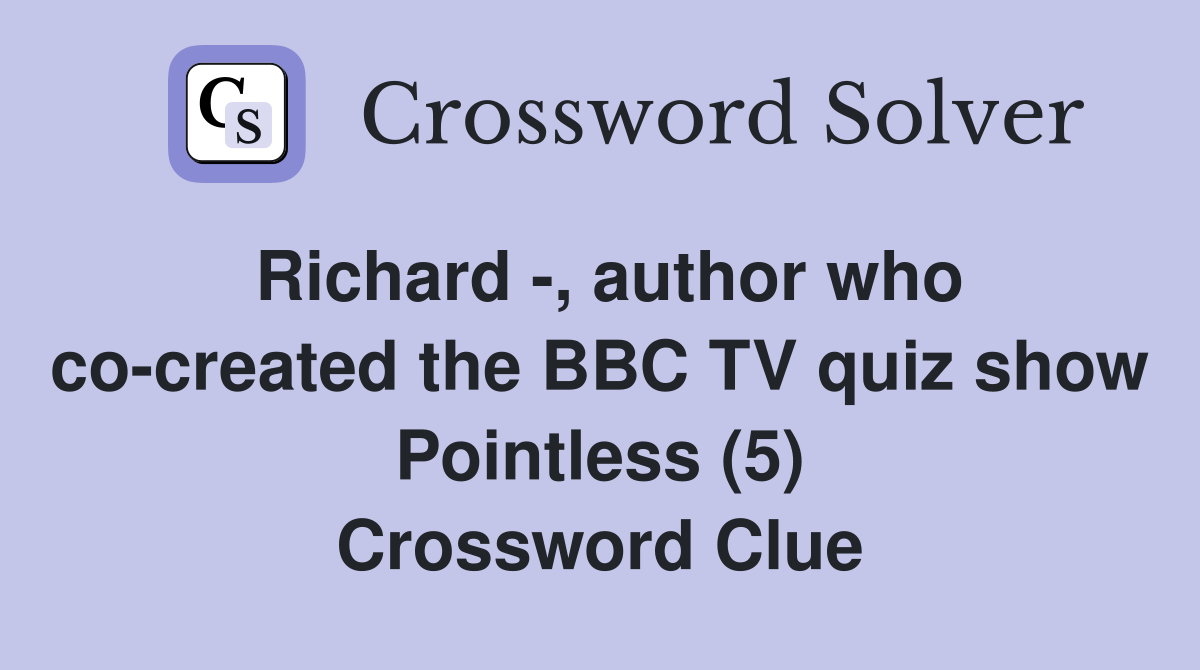 Richard -, author who co-created the BBC TV quiz show Pointless (5) Crossword Clue