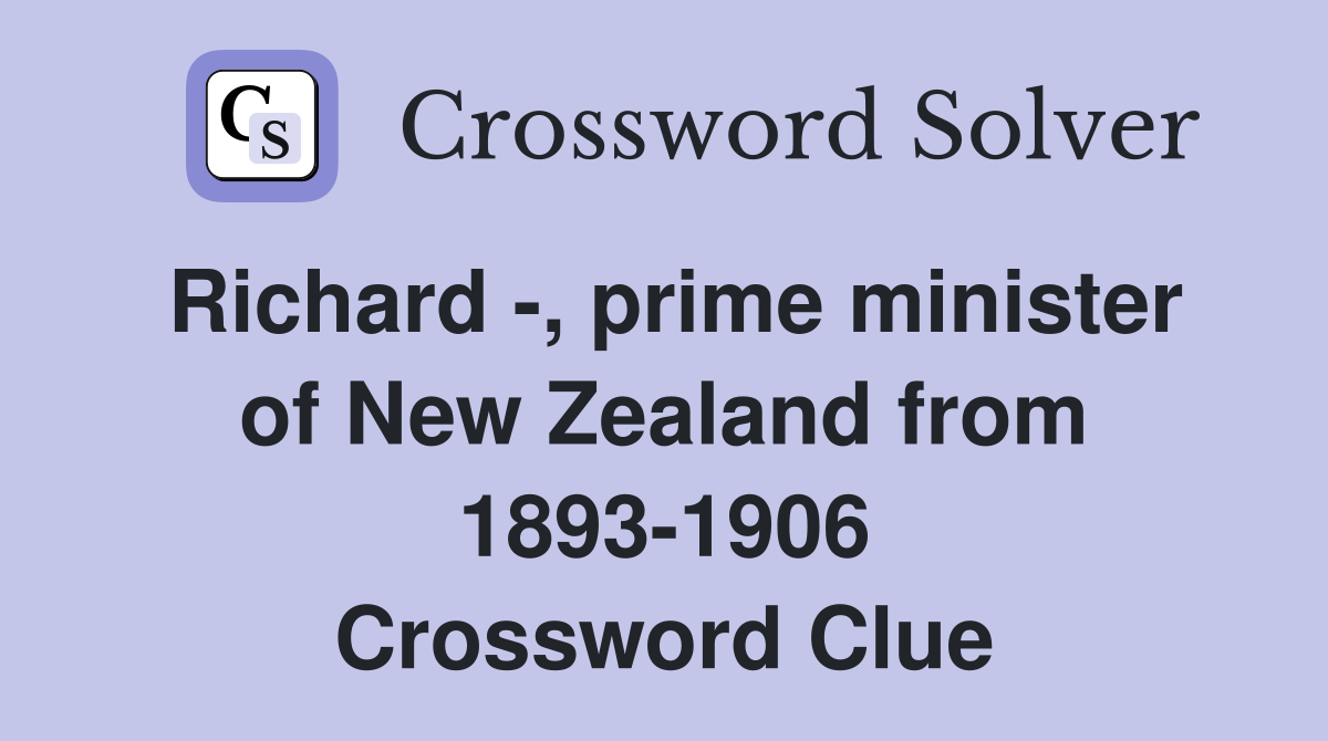 Richard -, prime minister of New Zealand from 1893-1906 Crossword Clue