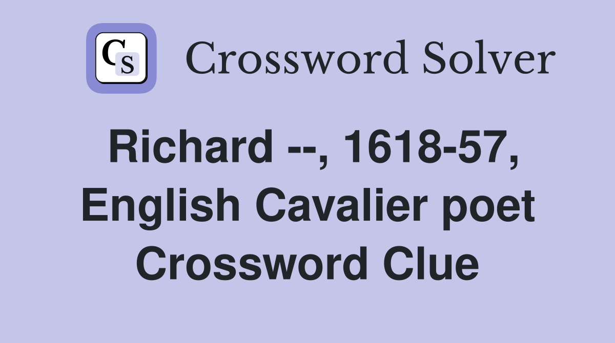 Richard --, 1618-57, English Cavalier poet Crossword Clue