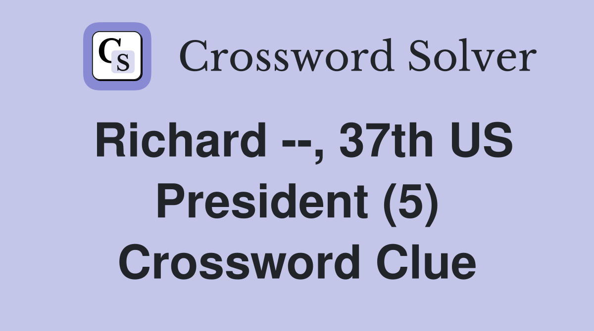 Richard --, 37th US President (5) Crossword Clue