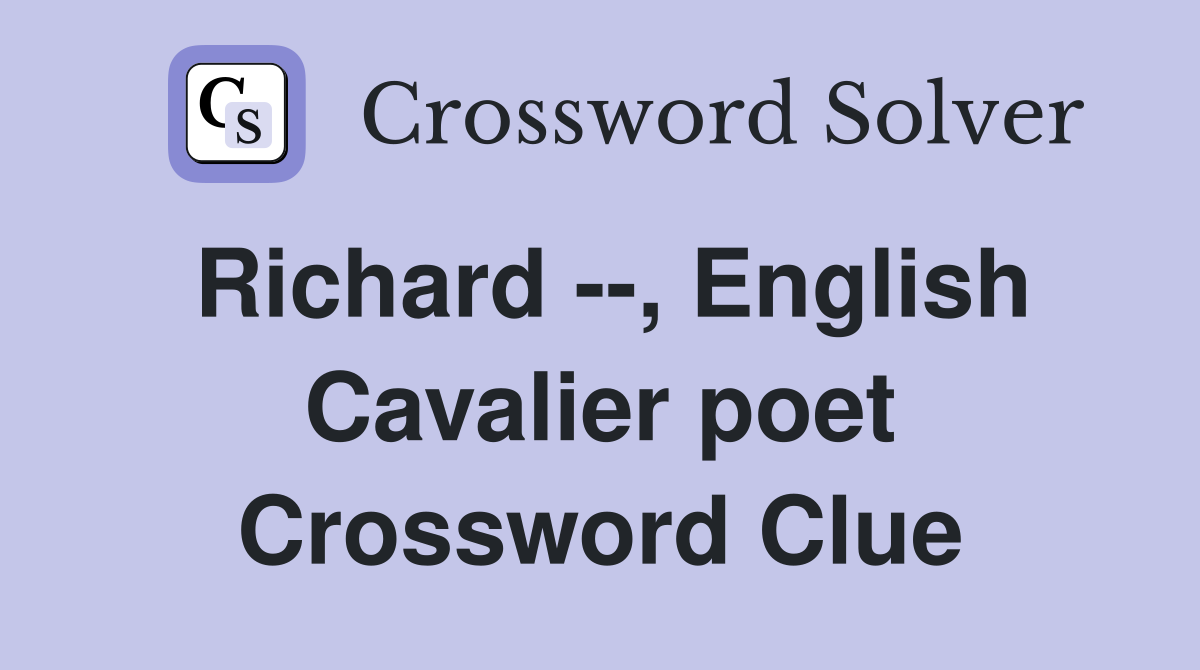 Richard --, English Cavalier poet Crossword Clue