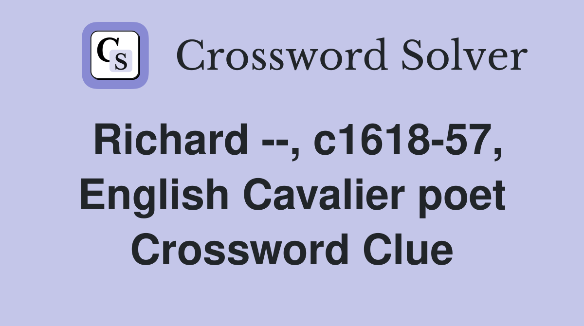 Richard --, c1618-57, English Cavalier poet Crossword Clue