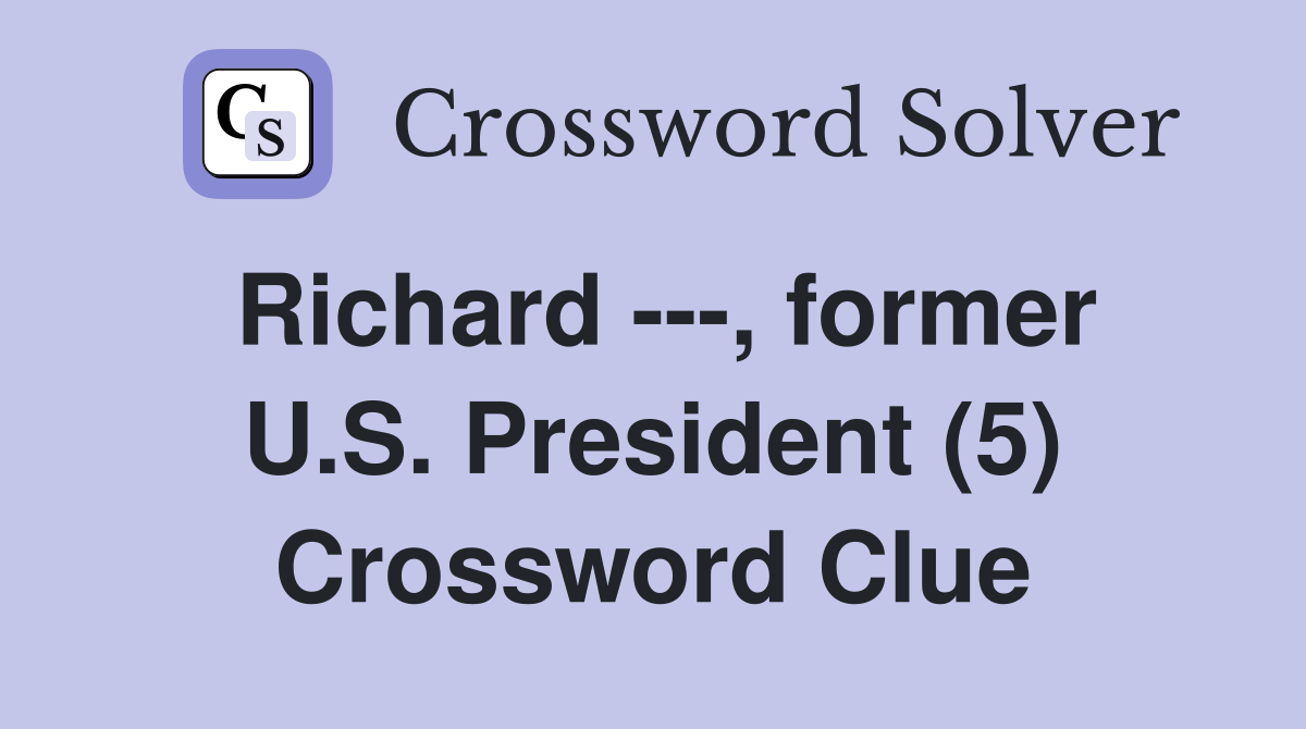 Richard ---, former U.S. President (5) Crossword Clue
