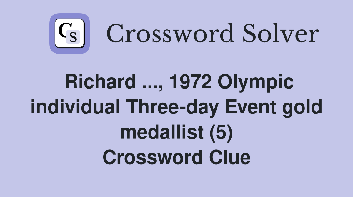 Richard ..., 1972 Olympic individual Three-day Event gold medallist (5) Crossword Clue