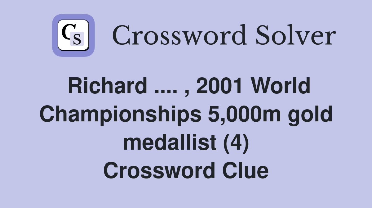 Richard .... , 2001 World Championships 5,000m gold medallist (4) Crossword Clue