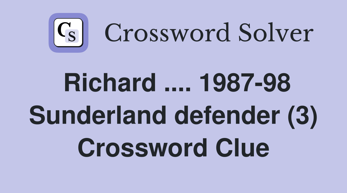 Richard .... 1987-98 Sunderland defender (3) Crossword Clue