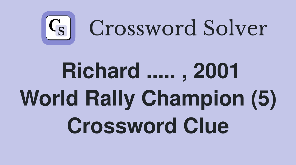 Richard ..... , 2001 World Rally Champion (5) Crossword Clue
