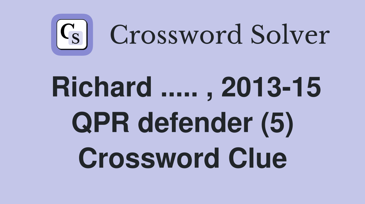 Richard ..... , 2013-15 QPR defender (5) Crossword Clue