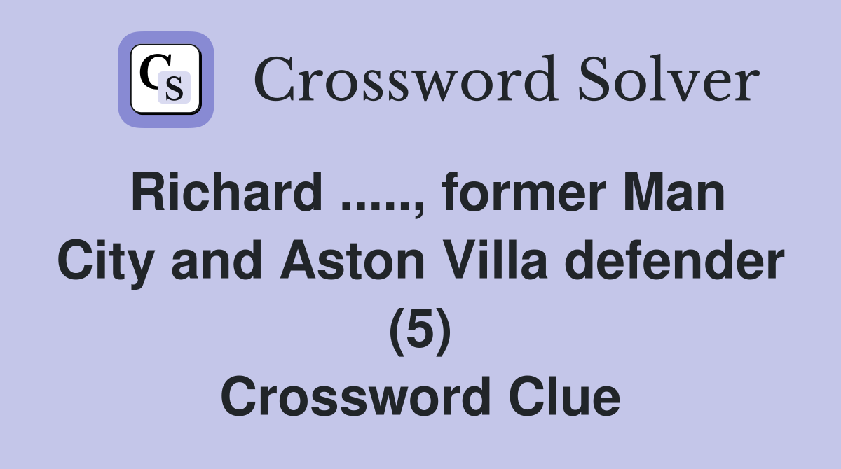 Richard ....., former Man City and Aston Villa defender (5) Crossword Clue