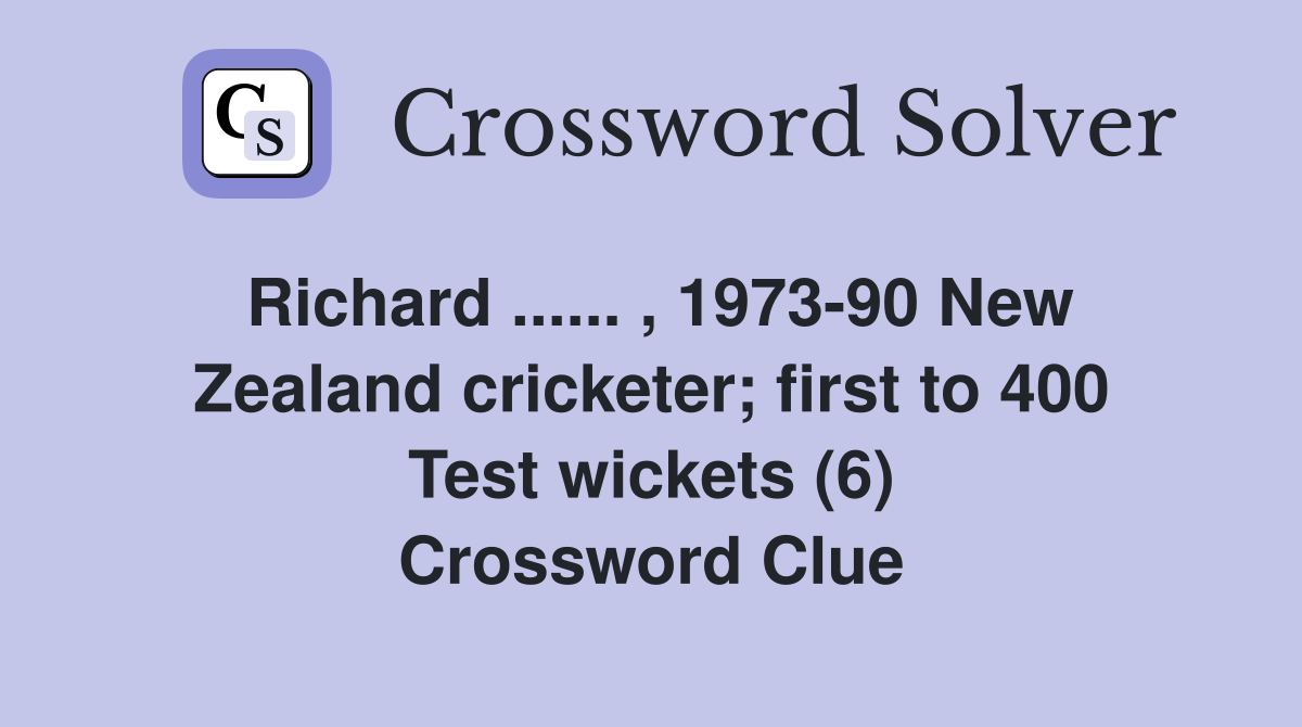 Richard ...... , 1973-90 New Zealand cricketer; first to 400 Test wickets (6) Crossword Clue