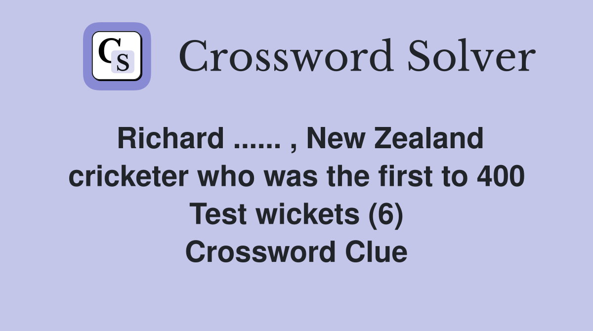 Richard ...... , New Zealand cricketer who was the first to 400 Test wickets (6) Crossword Clue