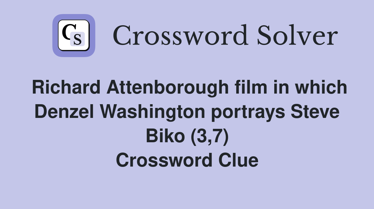 Richard Attenborough film in which Denzel Washington portrays Steve Biko (3,7) Crossword Clue